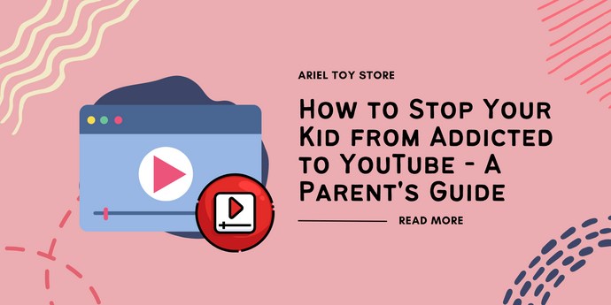 How to Stop Your Kid from Addicted to YouTube - A Parent's Guide